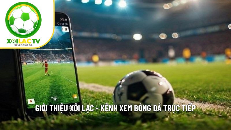 XOILAC TV - Xem bóng đá trực tiếp Xôi lạc TV - Xem TTBD số #1 1 gioi thieu xoilac 1
