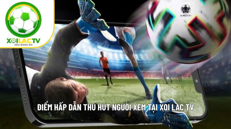 XOILAC TV - Xem bóng đá trực tiếp Xôi lạc TV - Xem TTBD số #1 3 uu diem tai